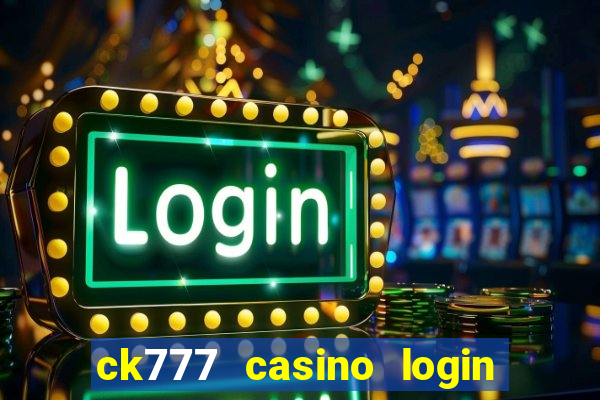 ck777 casino login register mobile